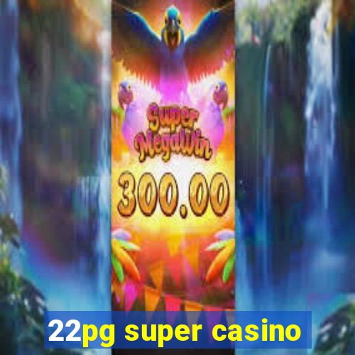 22pg super casino