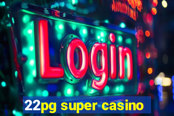 22pg super casino