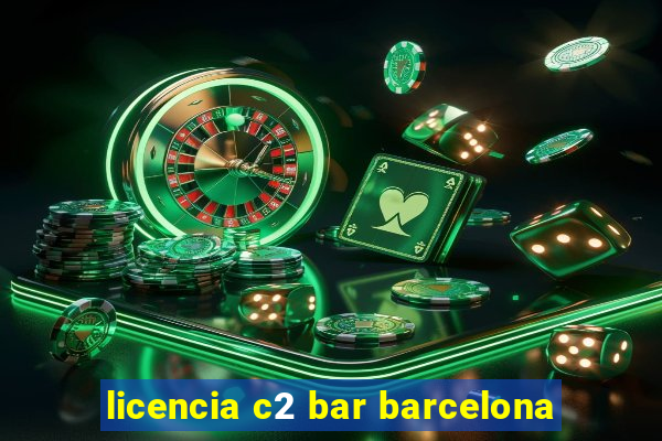 licencia c2 bar barcelona