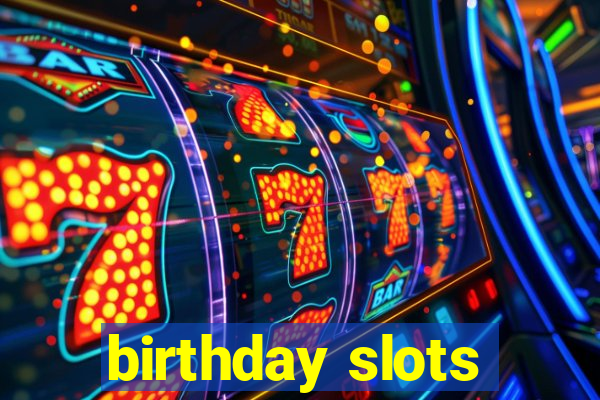 birthday slots