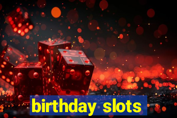 birthday slots