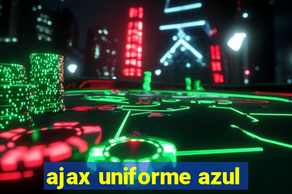 ajax uniforme azul