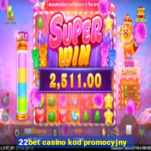 22bet casino kod promocyjny