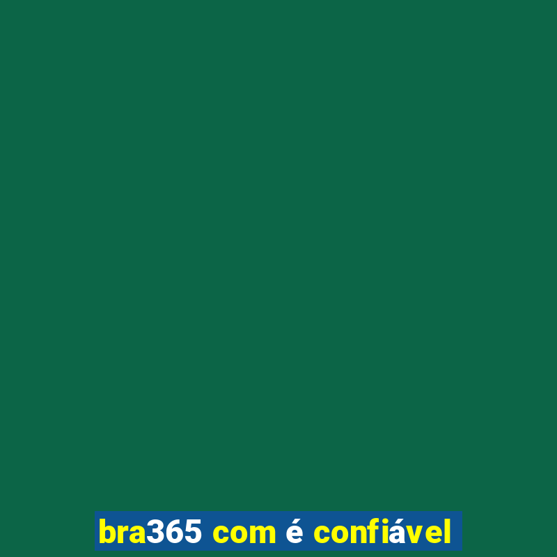 bra365 com é confiável