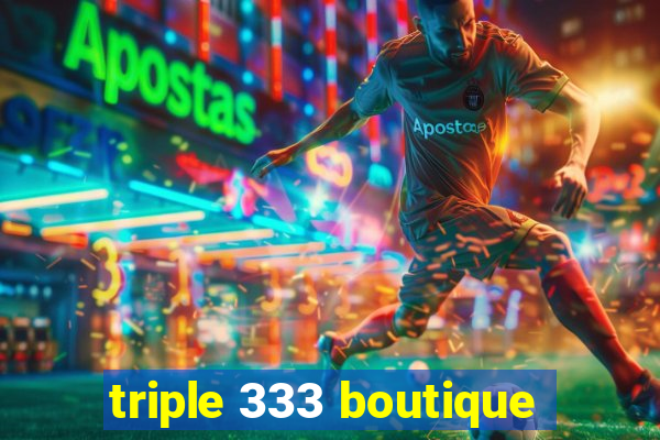 triple 333 boutique