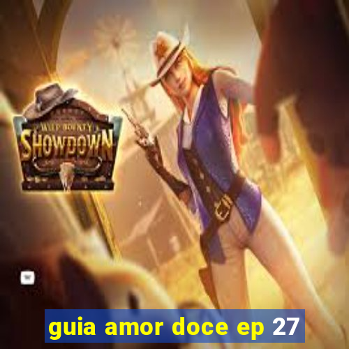 guia amor doce ep 27