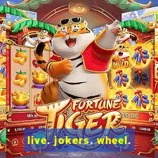 live. jokers. wheel.