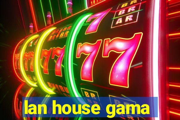 lan house gama