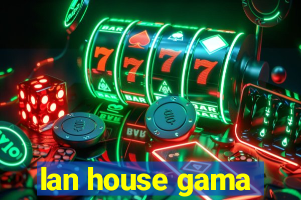 lan house gama