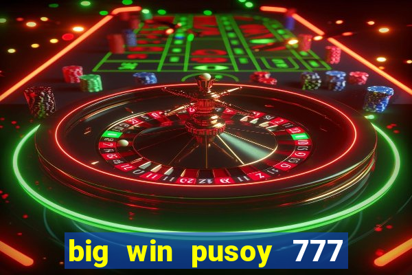 big win pusoy 777 and tongits