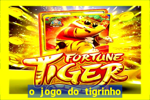 o jogo do tigrinho da dinheiro mesmo