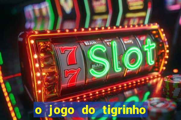 o jogo do tigrinho da dinheiro mesmo