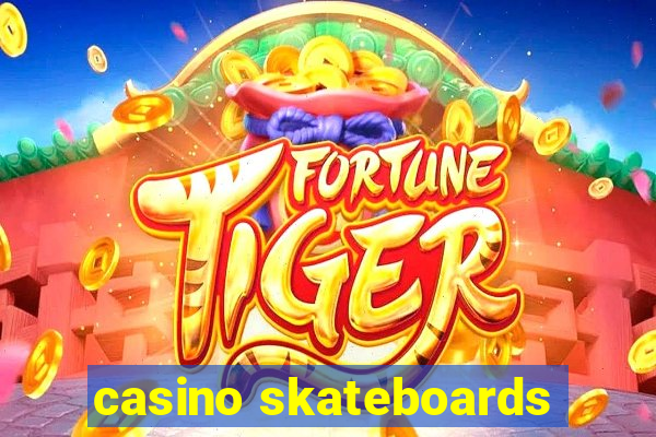 casino skateboards