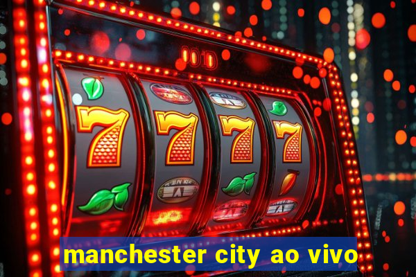 manchester city ao vivo