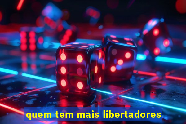 quem tem mais libertadores