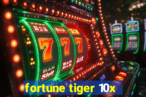 fortune tiger 10x