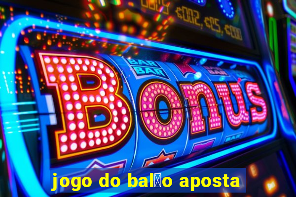 jogo do bal茫o aposta