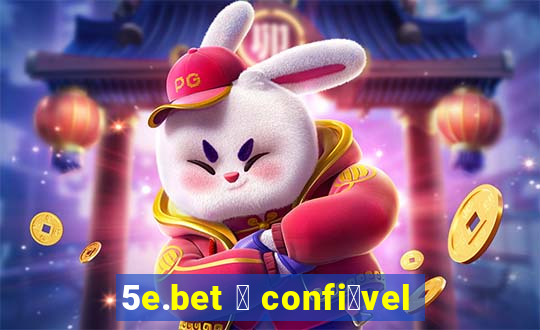 5e.bet 茅 confi谩vel