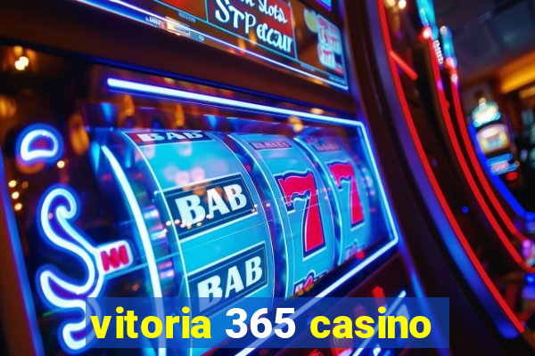 vitoria 365 casino