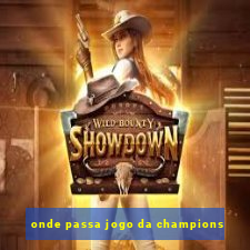 onde passa jogo da champions