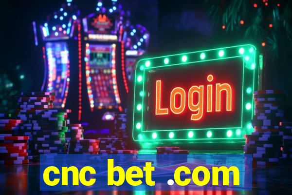 cnc bet .com