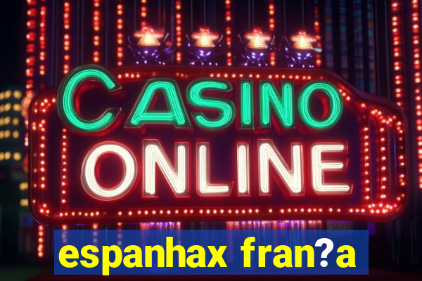 espanhax fran?a