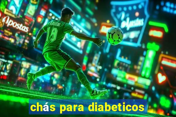 chás para diabeticos