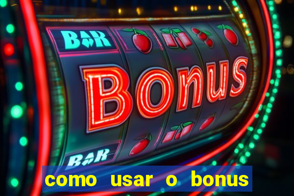 como usar o bonus no vai de bet