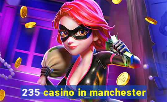 235 casino in manchester