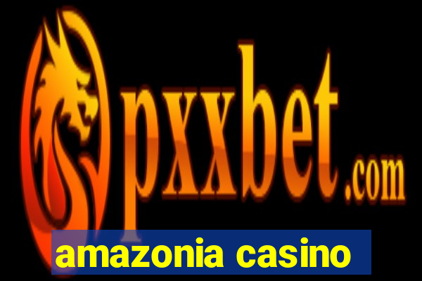 amazonia casino