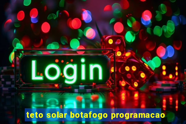 teto solar botafogo programacao