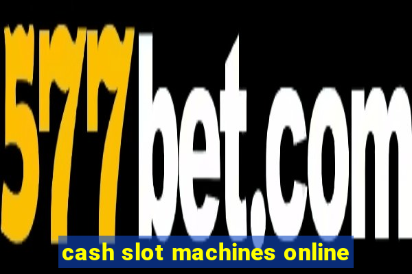 cash slot machines online