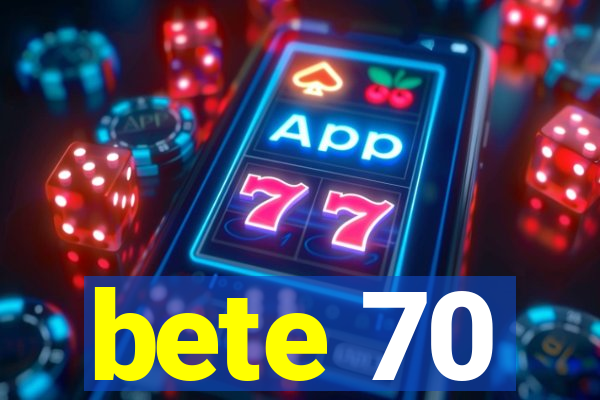 bete 70