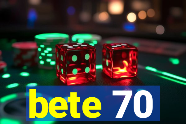 bete 70