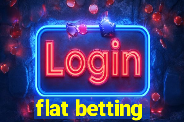 flat betting