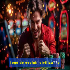 jogo de evoluir civiliza??o