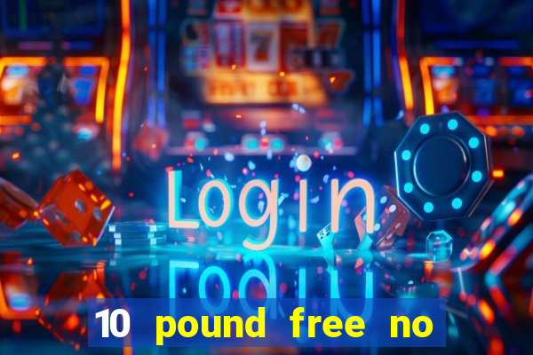 10 pound free no deposit casino uk