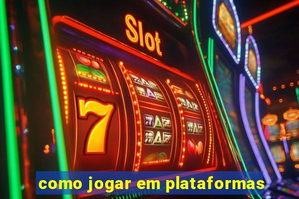 como jogar em plataformas