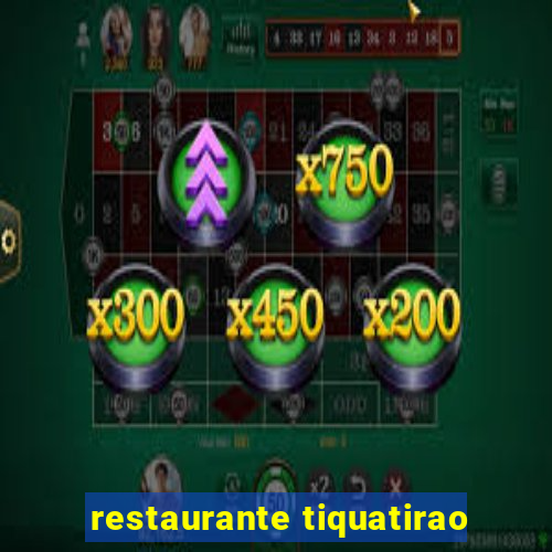 restaurante tiquatirao