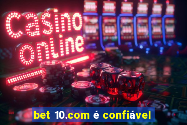 bet 10.com é confiável