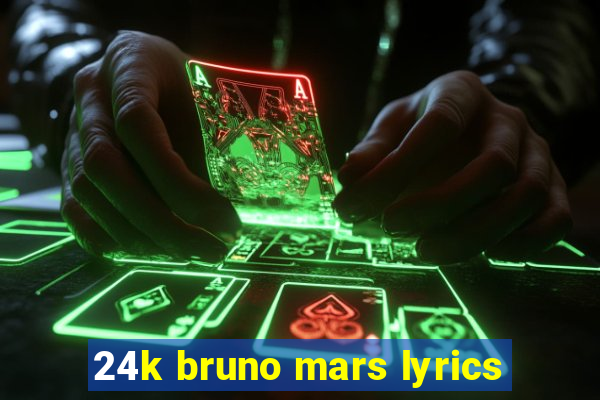 24k bruno mars lyrics