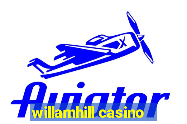 willamhill casino