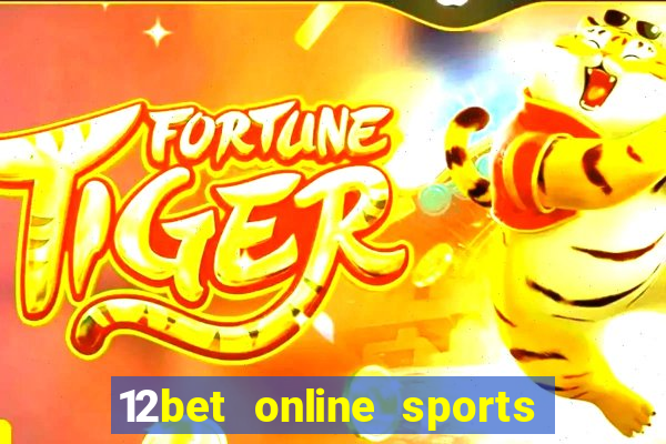 12bet online sports betting live football betting and casino