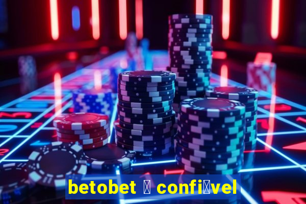 betobet 茅 confi谩vel