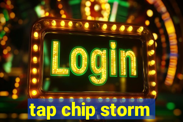 tap chip storm