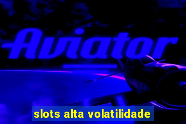 slots alta volatilidade