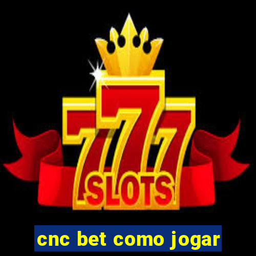 cnc bet como jogar