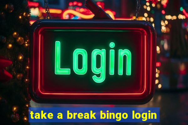 take a break bingo login