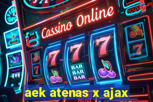 aek atenas x ajax