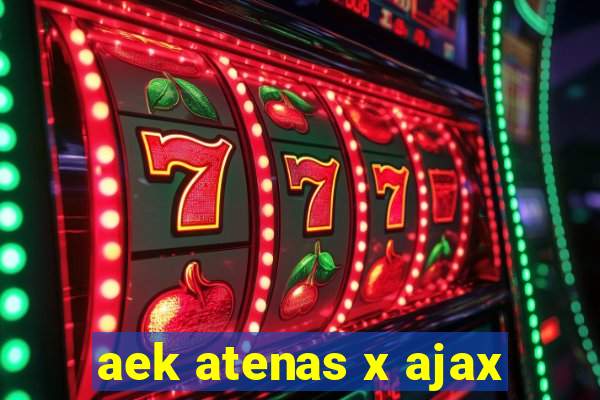 aek atenas x ajax